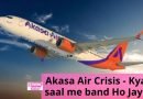 Akasa Air Crisis - Kya ek saal me band Ho Jayegi?